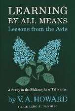 Learning by All Means. Lessons from the Arts: A Study in the Philosophy of Education