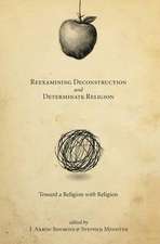 Reexamining Deconstruction and Determinate Religion: Toward a Religion with Religion