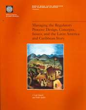 Managing the Regulatory Process: Design, Concepts, Issues, and the Latin America and Caribbean Story