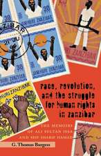 Race, Revolution, and the Struggle for Human Rights in Zanzibar: The Memoirs of Ali Sultan Issa and Seif Sharif Hamad