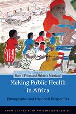 Making and Unmaking Public Health in Africa: Ethnographic and Historical Perspectives