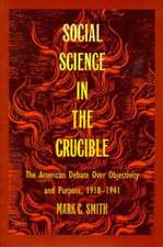 Social Science in the Crucible – The American Debate over Objectivity and Purpose, 1918–1941