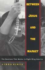 Between Jesus and the Market – The Emotions that Matter in Right–Wing America