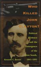 Who Killed John Clayton? – Political Violence and the Emergence of the New South, 1861–1893