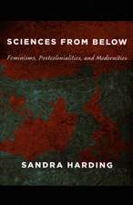 Sciences from Below – Feminisms, Postcolonialities, and Modernities