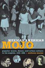 Mexican American Mojo – Popular Music, Dance, and Urban Culture in Los Angeles, 1935–1968