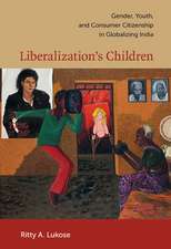 Liberalization`s Children – Gender, Youth, and Consumer Citizenship in Globalizing India