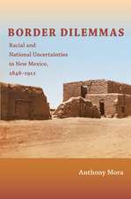 Border Dilemmas – Racial and National Uncertainties in New Mexico, 1848–1912