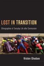 Lost in Transition – Ethnographies of Everyday Life after Communism