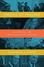 Orgies of Feeling – Melodrama and the Politics of Freedom