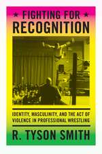 Fighting for Recognition – Identity, Masculinity, and the Act of Violence in Professional Wrestling