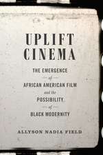 Uplift Cinema – The Emergence of African American Film and the Possibility of Black Modernity