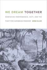 We Dream Together – Dominican Independence, Haiti, and the Fight for Caribbean Freedom