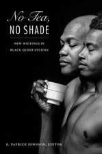 No Tea, No Shade – New Writings in Black Queer Studies