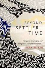 Beyond Settler Time – Temporal Sovereignty and Indigenous Self–Determination