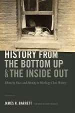 History from the Bottom Up and the Inside Out – Ethnicity, Race, and Identity in Working–Class History