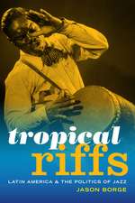 Tropical Riffs – Latin America and the Politics of Jazz