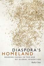 Diaspora`s Homeland – Modern China in the Age of Global Migration