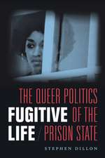 Fugitive Life – The Queer Politics of the Prison State