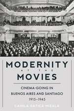 Modernity at the Movies: Cinema-going in Buenos Aires and Santiago, 1915-1945