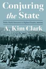 Conjuring the State: Public Health Encounters in Highland Ecuador, 1908-1945