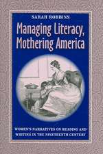 Managing Literacy, Mothering America: Women's Narratives on Reading and Writing in the Nineteenth Century