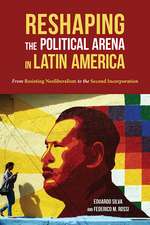 Reshaping the Political Arena in Latin America: From Resisting Neoliberalism to the Second Incorporation