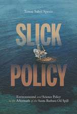 Slick Policy: Environmental and Science Policy in the Aftermath of the Santa Barbara Oil Spill