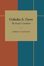 Galusha A. Grow: The People’s Candidate