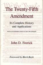 The Twenty–Fifth Amendment – Its Complete History and Applications