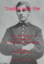 Touched With Fire – Civil War Letters and Diary of Olivier Wendell Holmes