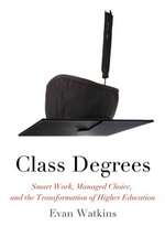 Class Degrees – Smart Work, Managed Choice, and the Transformation of Higher Education