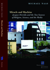 Miracle and Machine – Jacques Derrida and the Two Sources of Religion, Science, and the Media