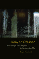 Irony on Occasion – From Schlegel and Kierkegaard to Derrida and de Man