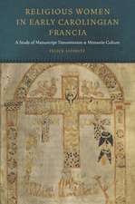 Religious Women in Early Carolingian Francia – A Study of Manuscript Transmission and Monastic Culture