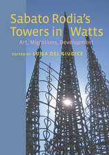 Sabato Rodia`s Towers in Watts – Art, Migrations, Development