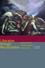 Liberation through Reconciliation – Jon Sobrino`s Christological Spirituality