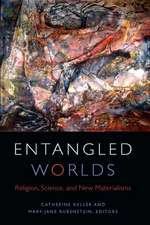 Entangled Worlds – Religion, Science, and New Materialisms