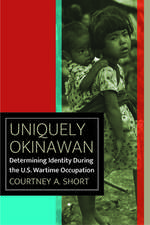 Uniquely Okinawan – Determining Identity During the U.S. Wartime Occupation