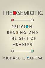 Theosemiotic – Religion, Reading, and the Gift of Meaning