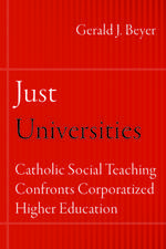 Just Universities – Catholic Social Teaching Confronts Corporatized Higher Education