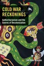 Cold War Reckonings – Authoritarianism and the Genres of Decolonization