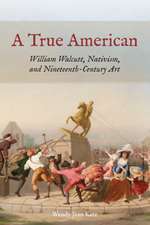 A True American – William Walcutt, Nativism, and Nineteenth–Century Art