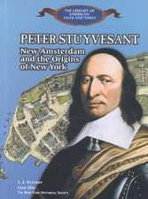 Peter Stuyvesant: New Amsterdam and the Origins of New York