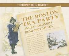 The Boston Tea Party: Angry Colonists Dump British Tea