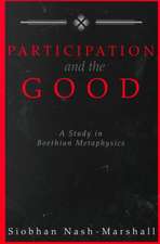 Participation and the Good A Study in Boethian Metaphysics