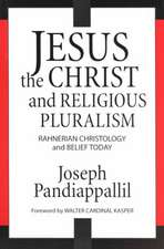 Jesus the Christ and Religious Pluralism: Rahnerian Christology and Belief Today