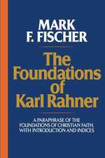 The Foundations of Karl Rahner: A Paraphrase of the Foundations of Christian Faith, with Introduction and Indices