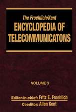 The Froehlich/Kent Encyclopedia of Telecommunications: Volume 3 - Codes for the Prevention of Errors to Communications Frequency Standards