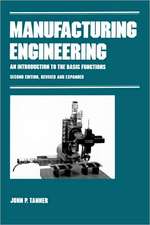 Manufacturing Engineering: AN INTRODUCTION TO THE BASIC FUNCTIONS, SECOND EDITION, REVISED AND EXPANDED